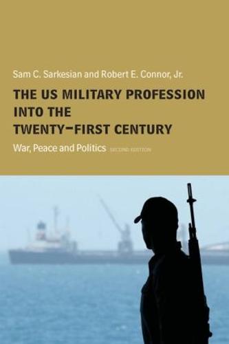 The US Military Profession into the 21st Century: War, Peace and Politics - Cass Military Studies (Paperback)