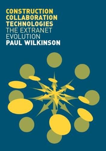 Construction Collaboration Technologies: An Extranet Evolution (Paperback)
