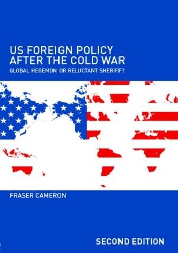 US Foreign Policy After the Cold War: Global Hegemon or Reluctant Sheriff? (Paperback)