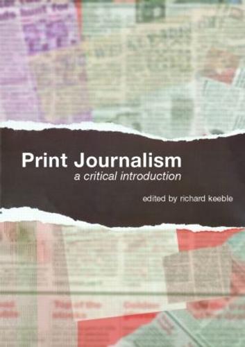 Print Journalism: A Critical Introduction (Paperback)