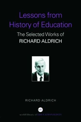Lessons from History of Education: The Selected Works of Richard Aldrich (Paperback)