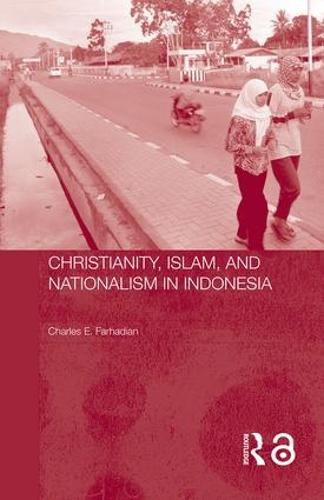 Christianity, Islam and Nationalism in Indonesia (Hardback)