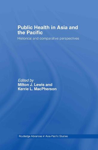 Public Health in Asia and the Pacific: Historical and Comparative Perspectives - Routledge Advances in Asia-Pacific Studies (Hardback)