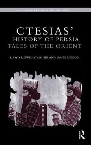 Ctesias' 'History of Persia': Tales of the Orient (Hardback)