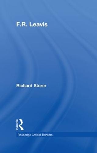 F.R. Leavis - Routledge Critical Thinkers (Hardback)