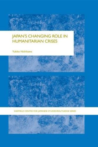 Japan's Changing Role in Humanitarian Crises - The University of Sheffield/Routledge Japanese Studies Series (Hardback)