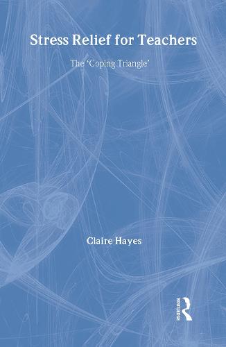 Stress Relief for Teachers: The Coping Triangle (Hardback)