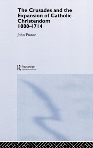 The Crusades and the Expansion of Catholic Christendom, 1000-1714 (Hardback)