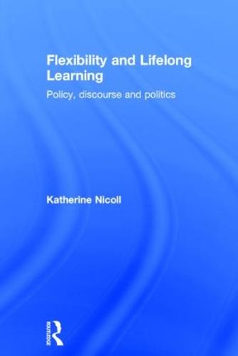 Flexibility and Lifelong Learning: Policy, Discourse, Politics (Hardback)