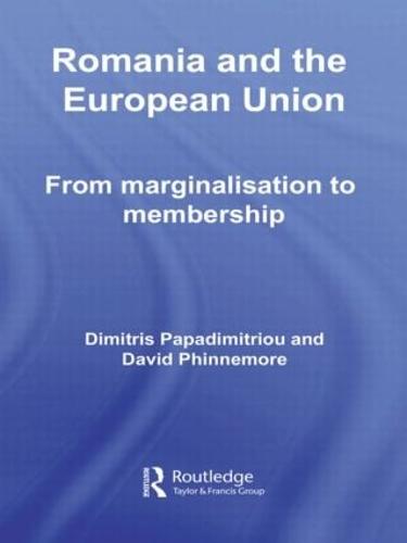 Romania and The European Union: From Marginalisation to Membership? - Europe and the Nation State (Hardback)