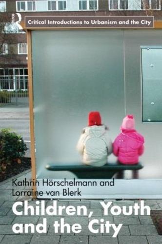 Children, Youth and the City - Routledge Critical Introductions to Urbanism and the City (Paperback)