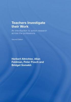 Teachers Investigate Their Work: An introduction to action research across the professions (Hardback)