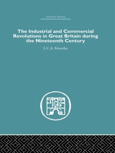 The Industrial & Commercial Revolutions in Great Britain During the Nineteenth Century (Hardback)