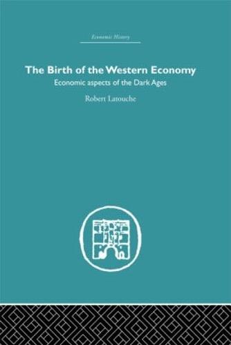 The Birth of the Western Economy: Economic Aspects of the Dark Ages (Hardback)