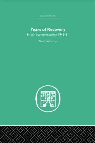 Years of Recovery: British Economic Policy 1945-51 (Hardback)