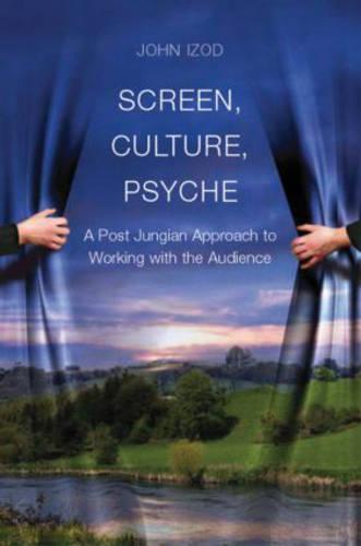 Screen, Culture, Psyche: A Post Jungian Approach to Working with the Audience (Hardback)