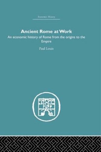 Ancient Rome at Work: An Economic History of Rome From the Origins to the Empire (Hardback)