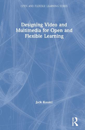 Designing Video and Multimedia for Open and Flexible Learning - Open & Flexible Learning Series (Hardback)