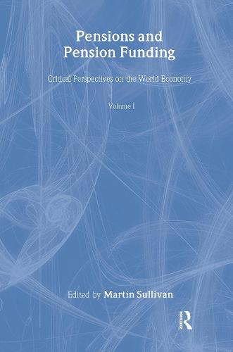 Pensions and Pension Funding: v. 1: Critical Perspectives on the World Economy (Hardback)
