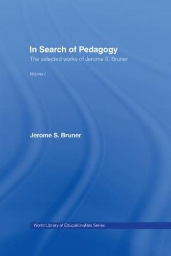 In Search of Pedagogy Volume I: The Selected Works of Jerome Bruner, 1957-1978 - World Library of Educationalists (Hardback)