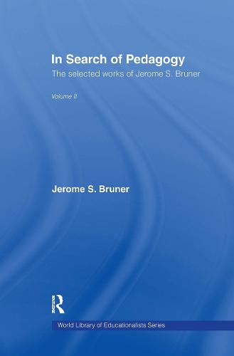 In Search of Pedagogy Volume II: The Selected Works of Jerome Bruner, 1979-2006 - World Library of Educationalists (Hardback)