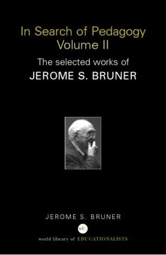 In Search of Pedagogy Volume II: The Selected Works of Jerome Bruner, 1979-2006 - World Library of Educationalists (Paperback)
