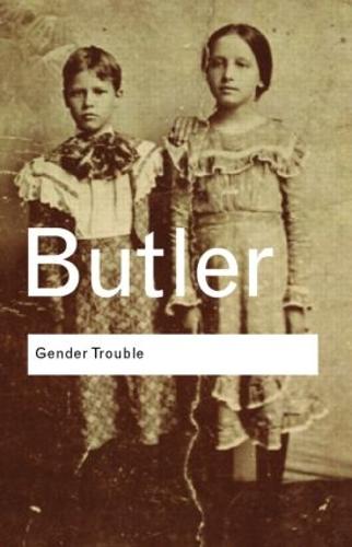 Gender Trouble: Feminism and the Subversion of Identity - Routledge Classics (Paperback)