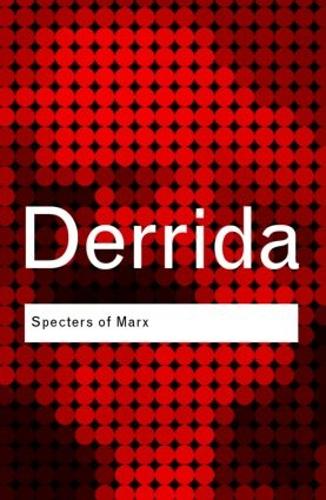 Specters of Marx: The State of the Debt, the Work of Mourning and the New International - Routledge Classics (Paperback)