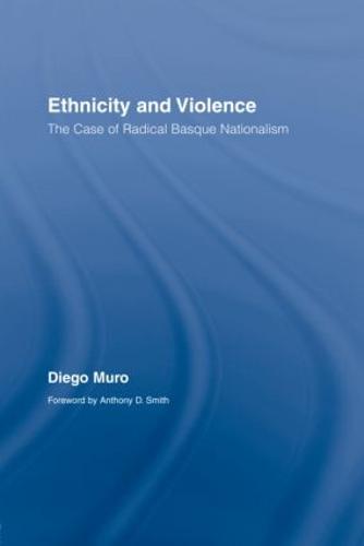 Ethnicity and Violence: The Case of Radical Basque Nationalism - Routledge/Canada Blanch Studies on Contemporary Spain (Hardback)