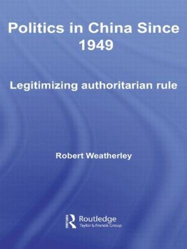 Politics in China since 1949: Legitimizing Authoritarian Rule - Routledge Contemporary China Series (Hardback)