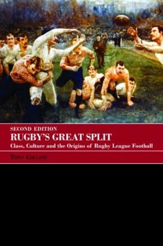 Rugby's Great Split: Class, Culture and the Origins of Rugby League Football (Paperback)