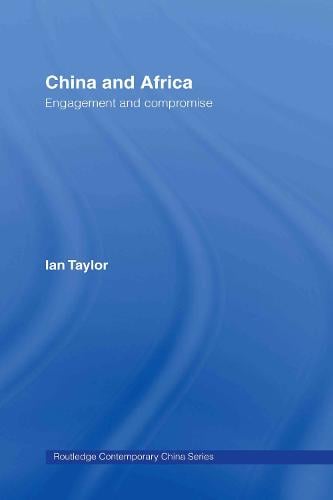 China and Africa: Engagement and Compromise - Routledge Contemporary China Series (Hardback)