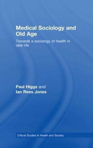 Medical Sociology and Old Age: Towards a sociology of health in later life - Critical Studies in Health and Society (Hardback)
