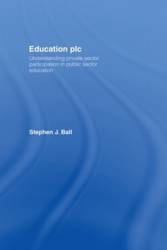 Education plc: Understanding Private Sector Participation in Public Sector Education (Hardback)