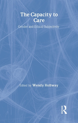 The Capacity to Care: Gender and Ethical Subjectivity - Women and Psychology (Hardback)