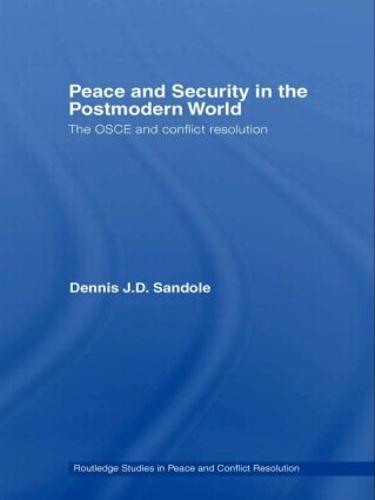Peace and Security in the Postmodern World: The OSCE and Conflict Resolution - Routledge Studies in Peace and Conflict Resolution (Hardback)