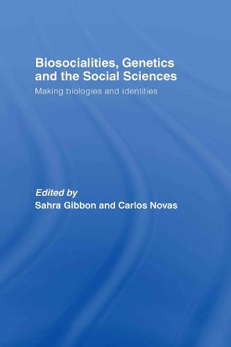 Biosocialities, Genetics and the Social Sciences: Making Biologies and Identities (Hardback)