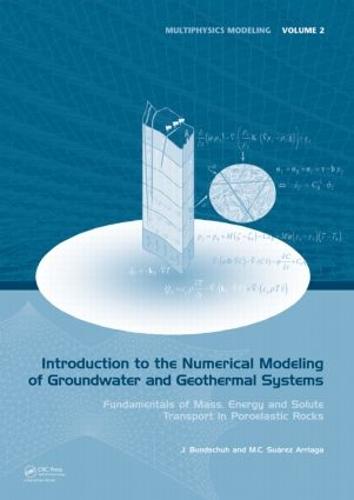 Introduction to the Numerical Modeling of Groundwater and Geothermal Systems: Fundamentals of Mass, Energy and Solute Transport in Poroelastic Rocks - Multiphysics Modeling (Hardback)