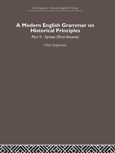 A Modern English Grammar on Historical Principles: Volume 2, Syntax (first volume) (Hardback)