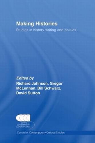 Making Histories: Studies in history-writing and politics (Hardback)