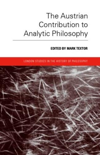 The Austrian Contribution to Analytic Philosophy - London Studies in the History of Philosophy (Hardback)