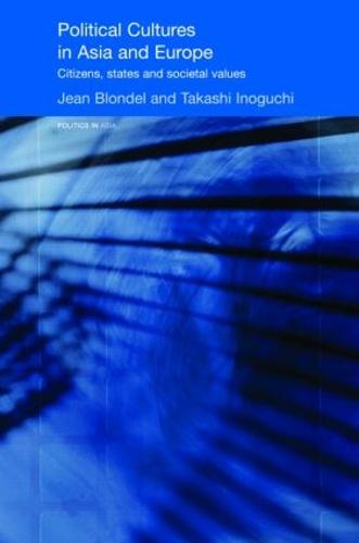 Political Cultures in Asia and Europe: Citizens, States and Societal Values - Politics in Asia (Hardback)
