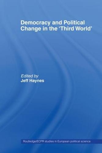 Democracy and Political Change in the Third World - Routledge/ECPR Studies in European Political Science (Paperback)