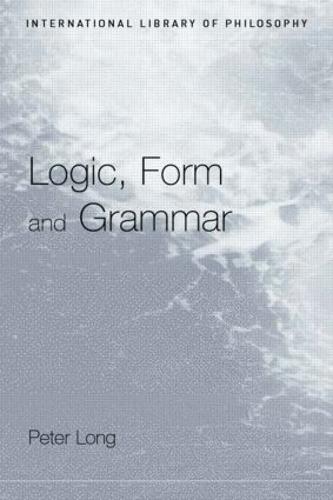 Logic, Form and Grammar - International Library of Philosophy (Paperback)