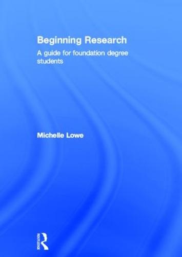 Beginning Research: A Guide for Foundation Degree Students (Hardback)