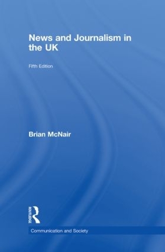 News and Journalism in the UK - Communication and Society (Hardback)