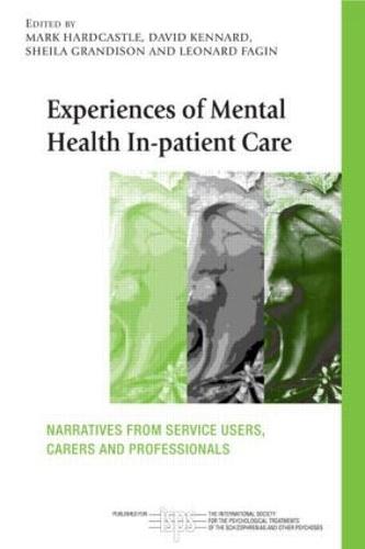 Experiences of Mental Health In-patient Care: Narratives From Service Users, Carers and Professionals - The International Society for Psychological and Social Approaches to Psychosis Book Series (Paperback)