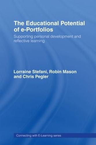 The Educational Potential of e-Portfolios: Supporting Personal Development and Reflective Learning - Connecting with E-learning (Hardback)