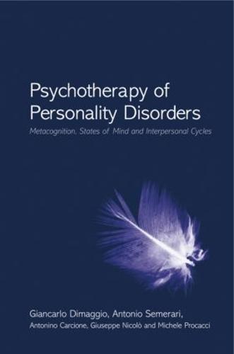 Psychotherapy of Personality Disorders: Metacognition, States of Mind and Interpersonal Cycles (Hardback)