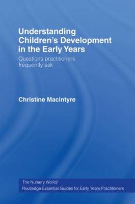 Understanding Children's Development in the Early Years: Questions Practitioners Frequently Ask - Essential Guides for Early Years Practitioners v. 3 (Hardback)